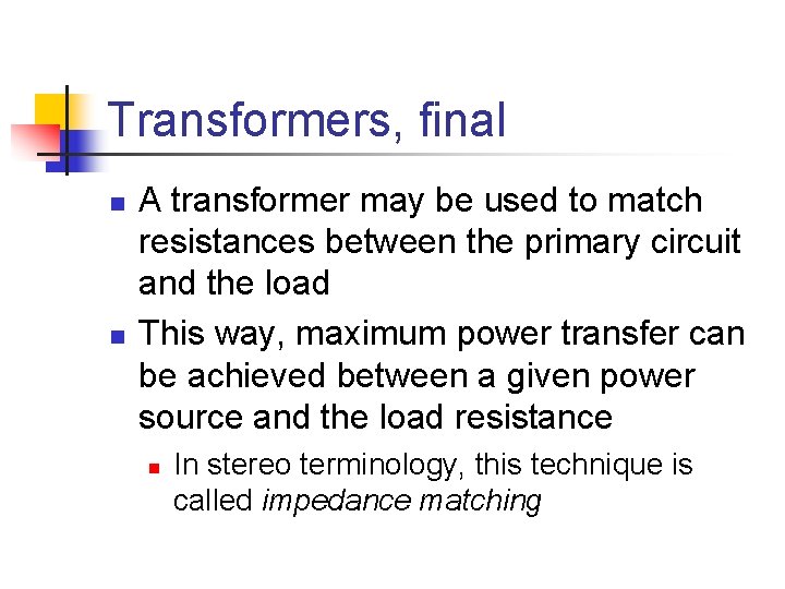 Transformers, final n n A transformer may be used to match resistances between the