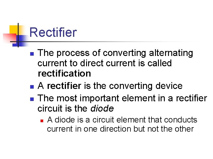 Rectifier n n n The process of converting alternating current to direct current is