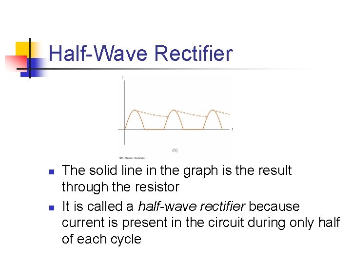 Half-Wave Rectifier n n The solid line in the graph is the result through