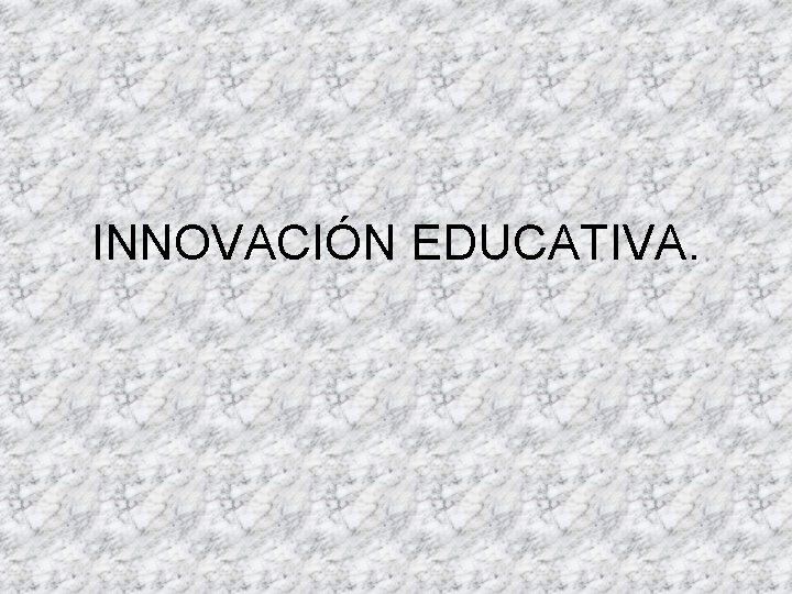 INNOVACIÓN EDUCATIVA. 