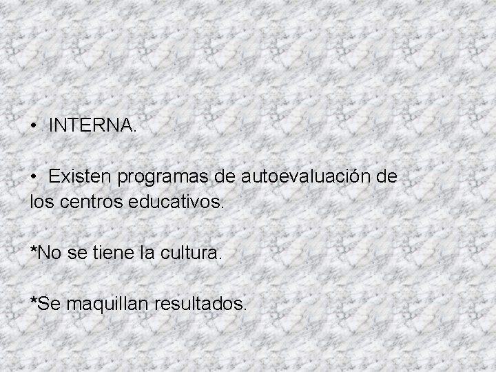  • INTERNA. • Existen programas de autoevaluación de los centros educativos. *No se