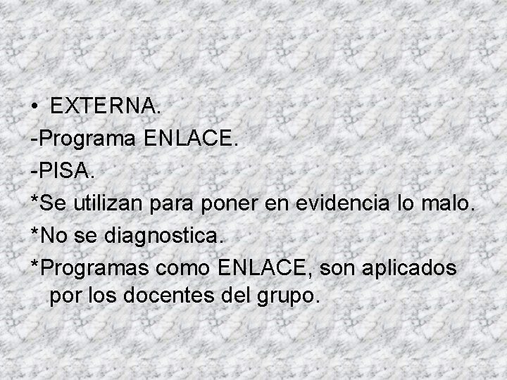  • EXTERNA. -Programa ENLACE. -PISA. *Se utilizan para poner en evidencia lo malo.