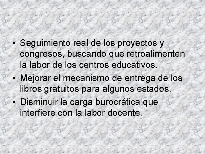  • Seguimiento real de los proyectos y congresos, buscando que retroalimenten la labor