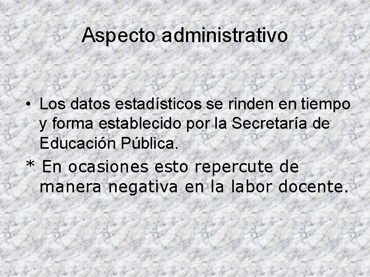 Aspecto administrativo • Los datos estadísticos se rinden en tiempo y forma establecido por