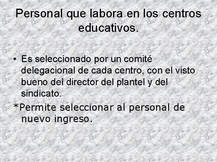 Personal que labora en los centros educativos. • Es seleccionado por un comité delegacional