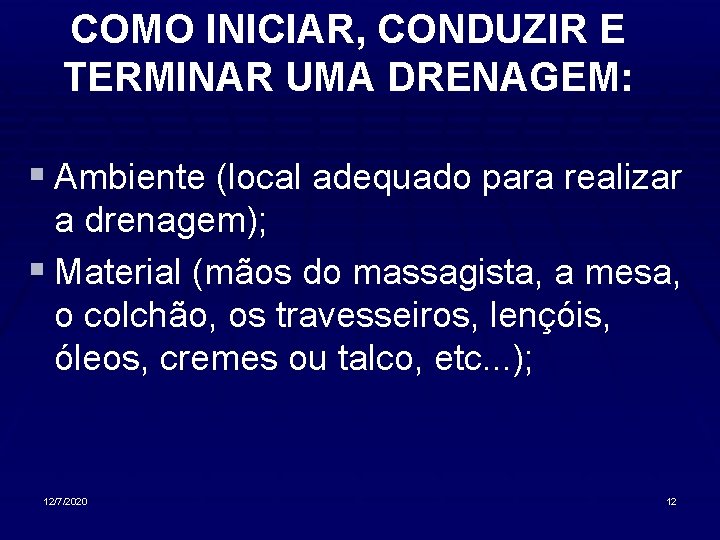 COMO INICIAR, CONDUZIR E TERMINAR UMA DRENAGEM: § Ambiente (local adequado para realizar a