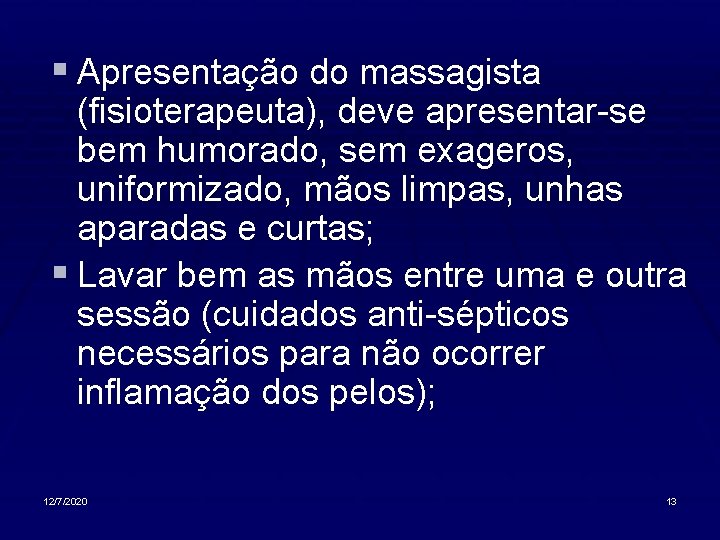 § Apresentação do massagista (fisioterapeuta), deve apresentar-se bem humorado, sem exageros, uniformizado, mãos limpas,