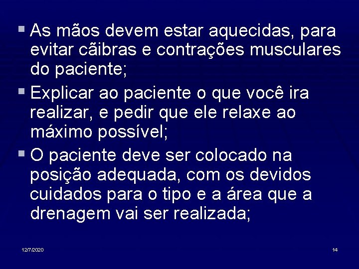 § As mãos devem estar aquecidas, para evitar cãibras e contrações musculares do paciente;