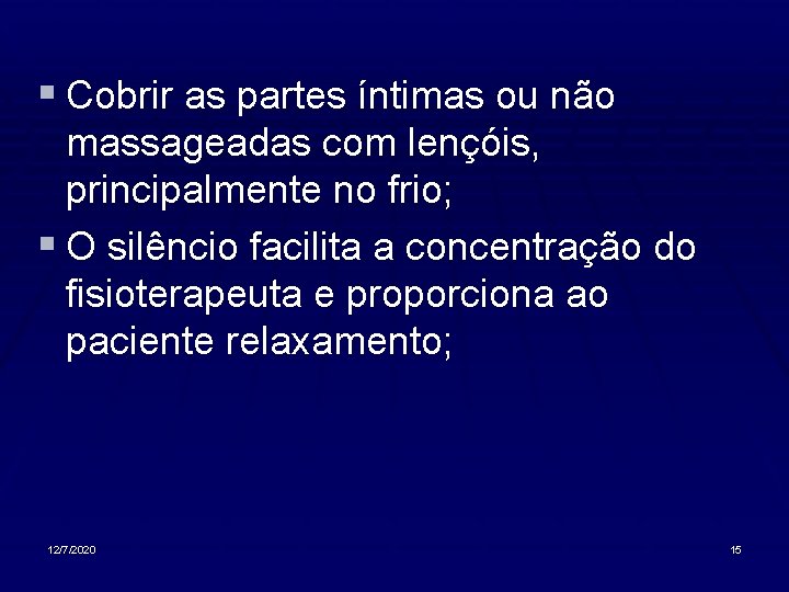 § Cobrir as partes íntimas ou não massageadas com lençóis, principalmente no frio; §