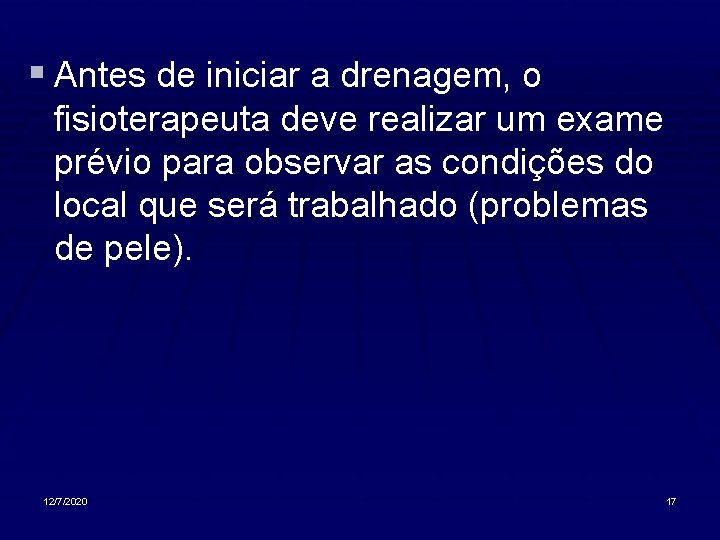 § Antes de iniciar a drenagem, o fisioterapeuta deve realizar um exame prévio para