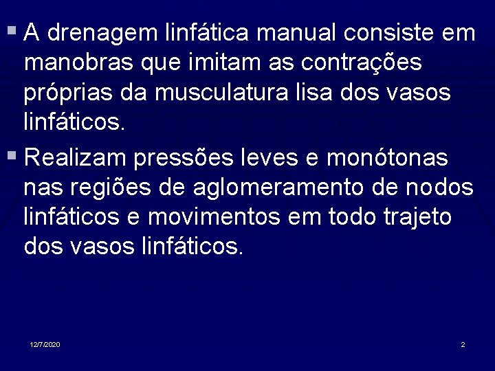 § A drenagem linfática manual consiste em manobras que imitam as contrações próprias da