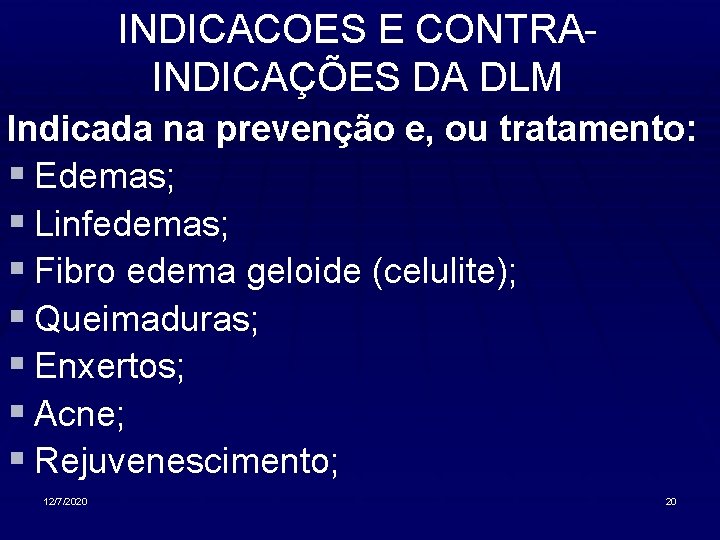 INDICACOES E CONTRAINDICAÇÕES DA DLM Indicada na prevenção e, ou tratamento: § Edemas; §