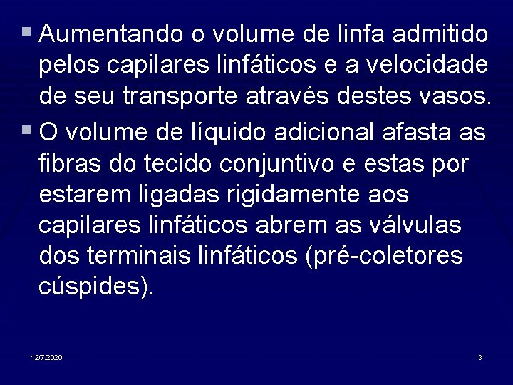 § Aumentando o volume de linfa admitido pelos capilares linfáticos e a velocidade de