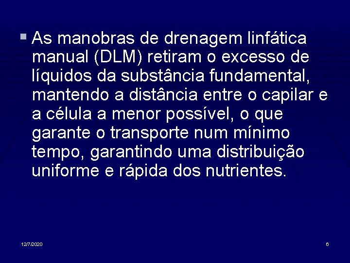 § As manobras de drenagem linfática manual (DLM) retiram o excesso de líquidos da