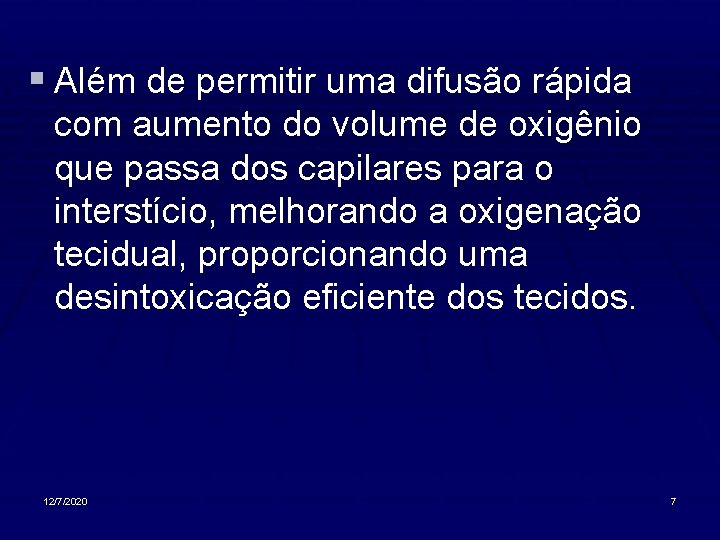 § Além de permitir uma difusão rápida com aumento do volume de oxigênio que