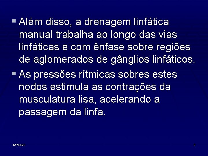 § Além disso, a drenagem linfática manual trabalha ao longo das vias linfáticas e