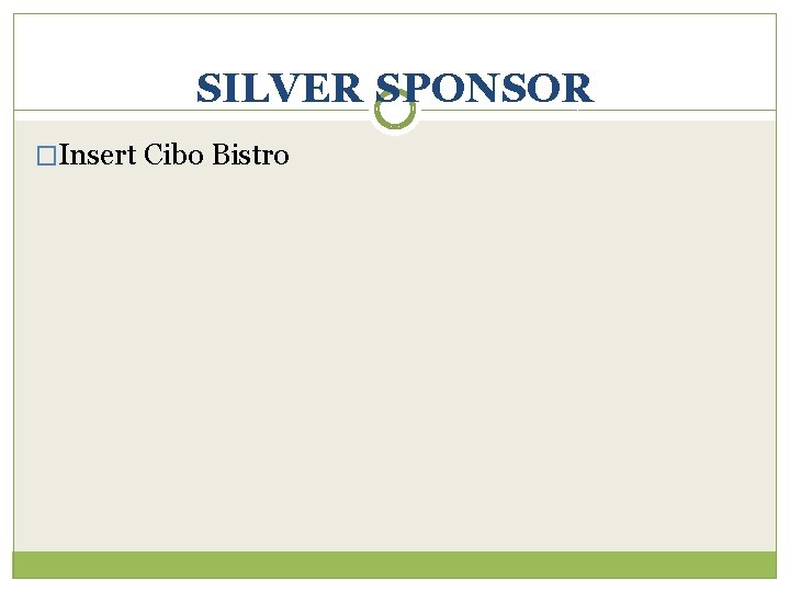 SILVER SPONSOR �Insert Cibo Bistro 