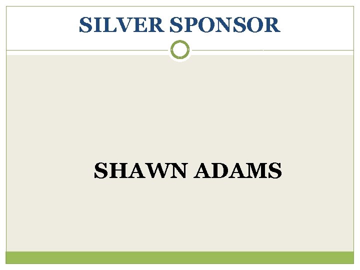 SILVER SPONSOR SHAWN ADAMS 