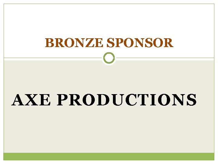 BRONZE SPONSOR AXE PRODUCTIONS 