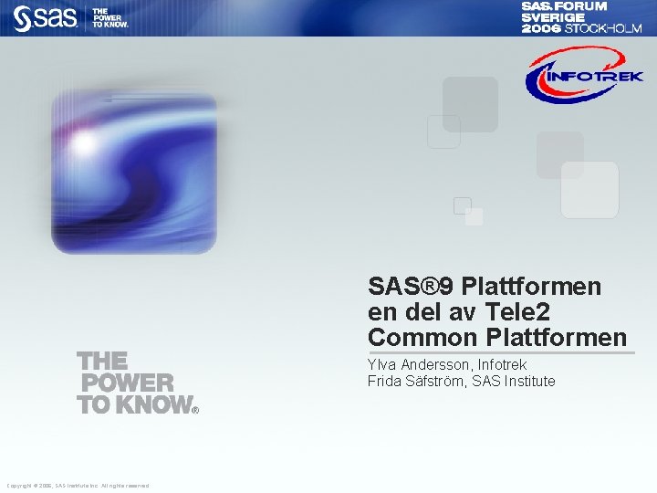SAS® 9 Plattformen en del av Tele 2 Common Plattformen Ylva Andersson, Infotrek Frida