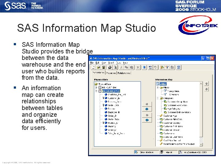 SAS Information Map Studio § SAS Information Map Studio provides the bridge between the