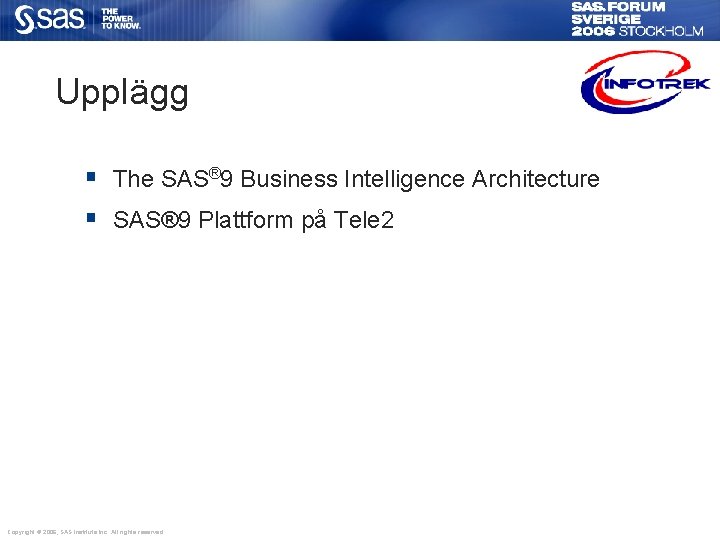 Upplägg § The SAS® 9 Business Intelligence Architecture § SAS® 9 Plattform på Tele
