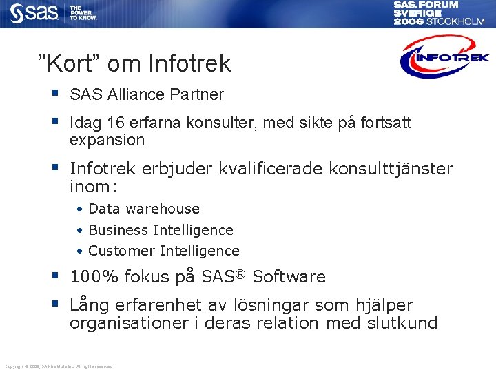 ”Kort” om Infotrek § SAS Alliance Partner § Idag 16 erfarna konsulter, med sikte