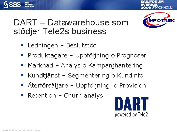DART – Datawarehouse som stödjer Tele 2 s business § § § Ledningen –