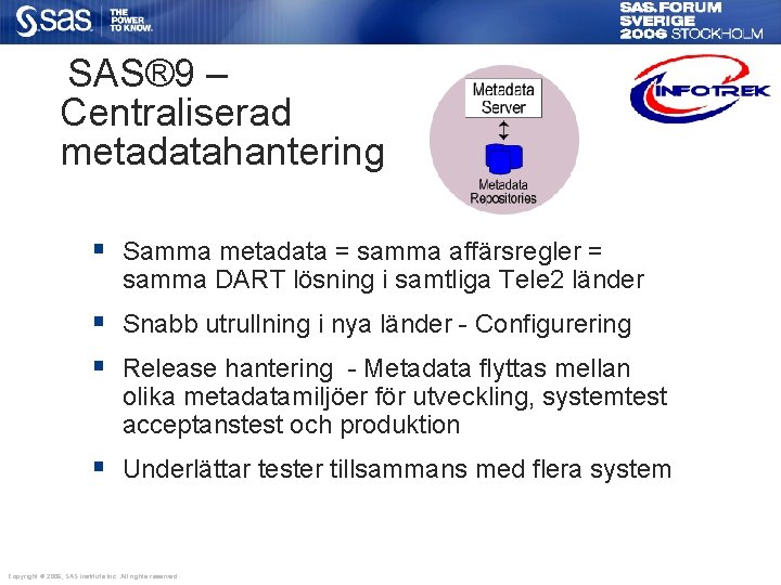 SAS® 9 – Centraliserad metadatahantering § Samma metadata = samma affärsregler = samma DART