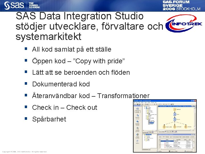 SAS Data Integration Studio stödjer utvecklare, förvaltare och systemarkitekt § § § § All