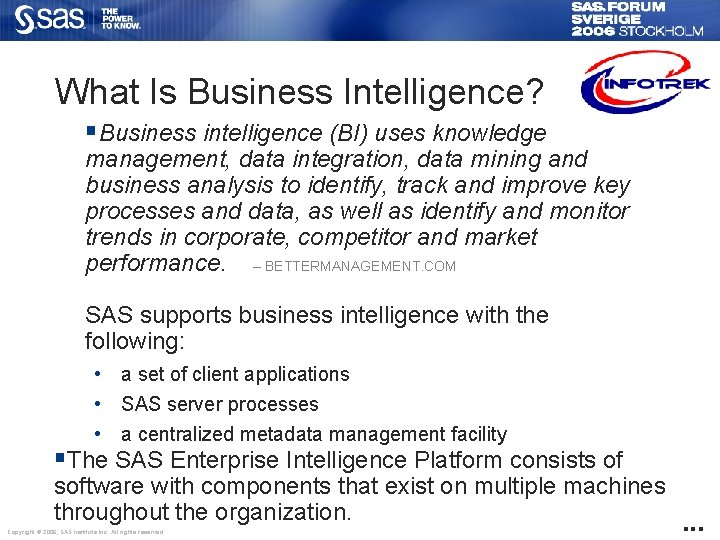 What Is Business Intelligence? §Business intelligence (BI) uses knowledge management, data integration, data mining