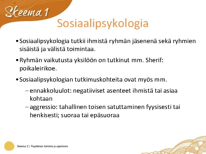 Sosiaalipsykologia • Sosiaalipsykologia tutkii ihmistä ryhmän jäsenenä sekä ryhmien sisäistä ja välistä toimintaa. •