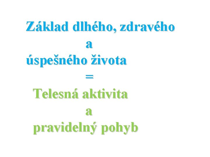 Základ dlhého, zdravého a úspešného života = Telesná aktivita a pravidelný pohyb 