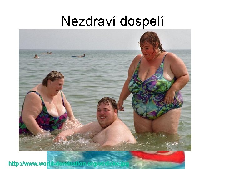 Nezdraví dospelí http: //www. world-domination. org/ot/dicke. jpg 