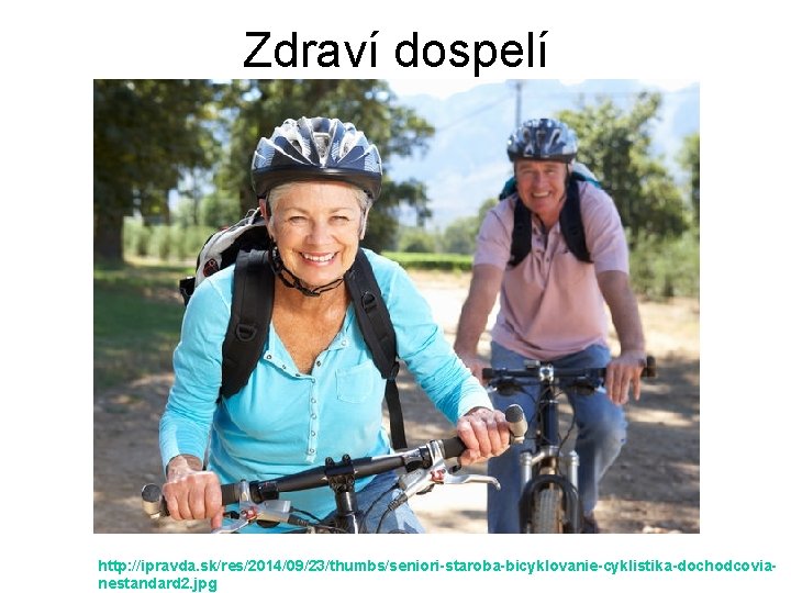 Zdraví dospelí http: //ipravda. sk/res/2014/09/23/thumbs/seniori-staroba-bicyklovanie-cyklistika-dochodcovianestandard 2. jpg 