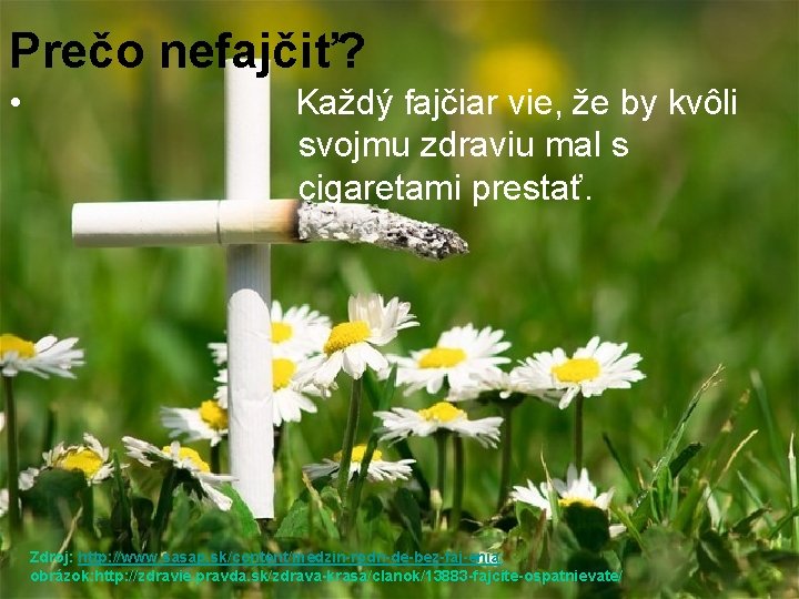 Prečo nefajčiť? • Každý fajčiar vie, že by kvôli svojmu zdraviu mal s cigaretami