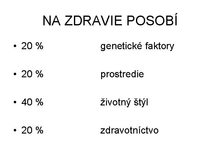 NA ZDRAVIE POSOBÍ • 20 % genetické faktory • 20 % prostredie • 40