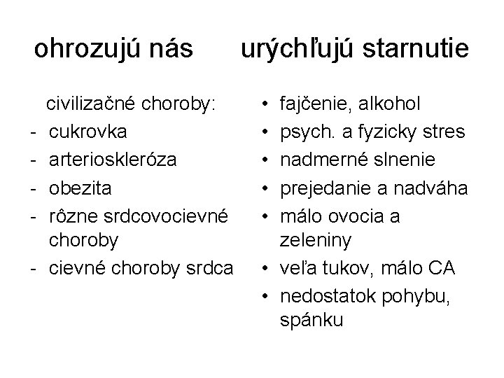 ohrozujú nás urýchľujú starnutie civilizačné choroby: - cukrovka - arterioskleróza - obezita - rôzne