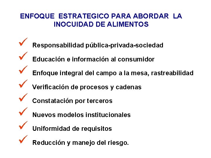 ENFOQUE ESTRATEGICO PARA ABORDAR LA INOCUIDAD DE ALIMENTOS ü ü ü ü Responsabilidad pública-privada-sociedad ENFOQUE ESTRATEGICO PARA ABORDAR LA INOCUIDAD DE ALIMENTOS ü ü ü ü Responsabilidad pública-privada-sociedad