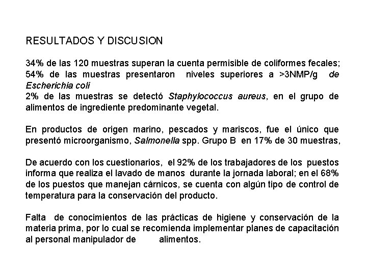 RESULTADOS Y DISCUSION 34% de las 120 muestras superan la cuenta permisible de coliformes RESULTADOS Y DISCUSION 34% de las 120 muestras superan la cuenta permisible de coliformes