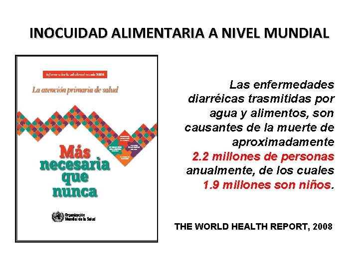 INOCUIDAD ALIMENTARIA A NIVEL MUNDIAL Las enfermedades diarréicas trasmitidas por agua y alimentos, son