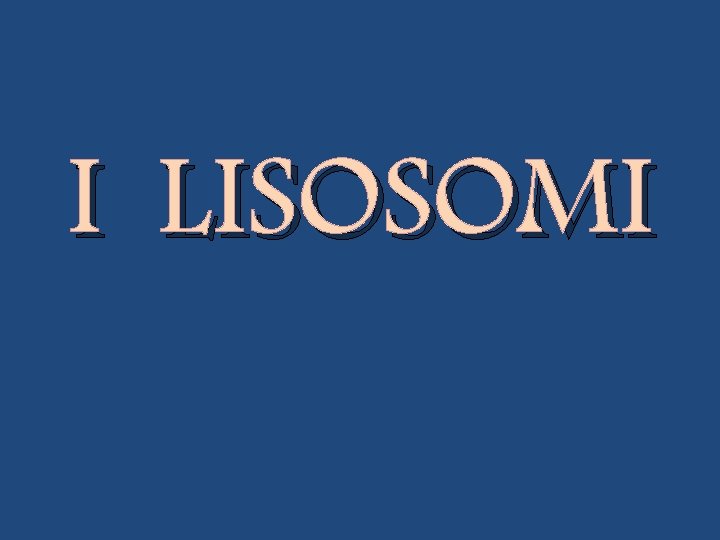 I LISOSOMI 