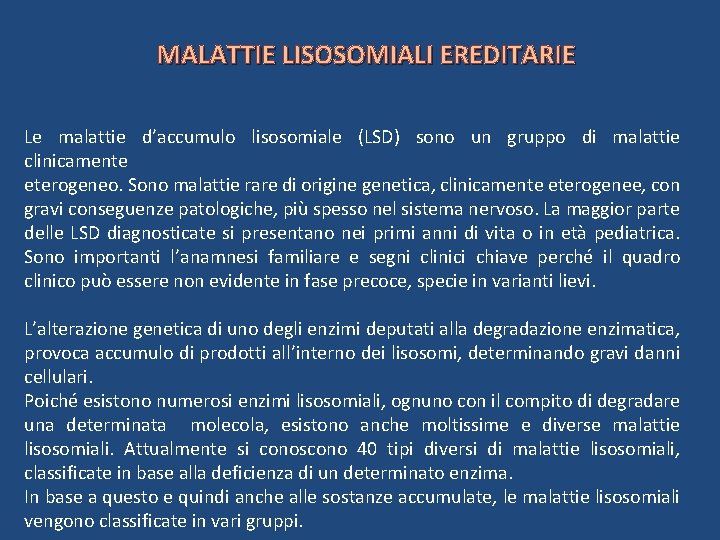 MALATTIE LISOSOMIALI EREDITARIE Le malattie d’accumulo lisosomiale (LSD) sono un gruppo di malattie clinicamente