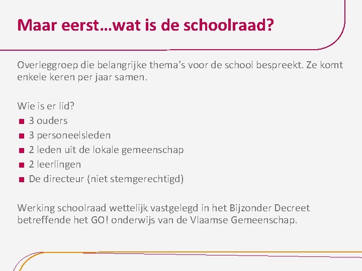 Maar eerst…wat is de schoolraad? Overleggroep die belangrijke thema’s voor de school bespreekt. Ze