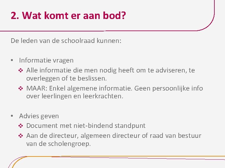 2. Wat komt er aan bod? De leden van de schoolraad kunnen: • Informatie