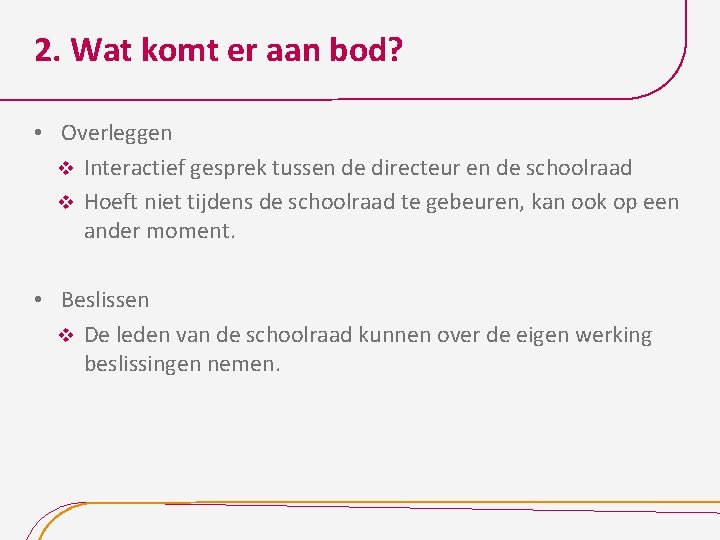 2. Wat komt er aan bod? • Overleggen v Interactief gesprek tussen de directeur
