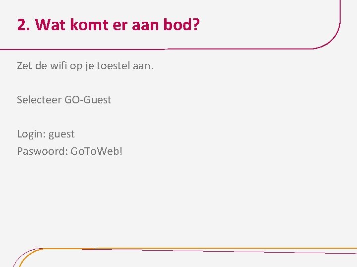 2. Wat komt er aan bod? Zet de wifi op je toestel aan. Selecteer