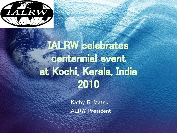 Logo IALRW celebrates centennial event at Kochi, Kerala, India 2010 Kathy R. Matsui IALRW