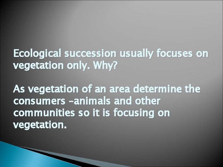 Ecological succession usually focuses on vegetation only. Why? As vegetation of an area determine