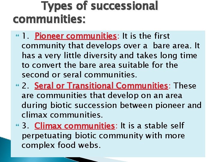 Types of successional communities: 1. Pioneer communities: It is the first community that develops
